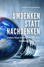 Icon image Umdenken statt Nachdenken: Sieben neue Sichtweisen für eine lebenswerte Zukunft