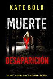 Icon image Muerte y desaparición (Una novela de suspense del FBI de Kelsey Hawk - Libro nueve)