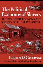 Icon image The Political Economy of Slavery: Studies in the Economy and Society of the Slave South, Edition 2