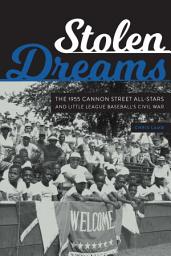 Icon image Stolen Dreams: The 1955 Cannon Street All-Stars and Little League Baseball's Civil War
