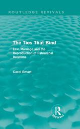 Icon image The Ties That Bind (Routledge Revivals): Law, Marriage and the Reproduction of Patriarchal Relations