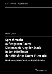Icon image Sprachmacht auf engstem Raum: Die Inszenierung der Stadt in den Hörfilmen der Münchner Tatort-Filmserie: Eine korpusgeleitete Studie zur Audiodeskription