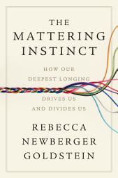 Icon image The Mattering Instinct: How Our Deepest Longing Drives Us and Divides Us