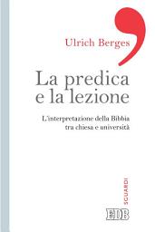 Icon image La Predica e la lezione: L’interpretazione della Bibbia tra chiesa e università