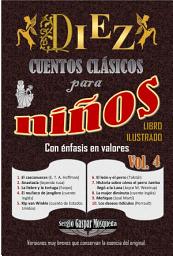 Icon image Diez cuentos clásicos para niños Vol. 4: Con énfasis en valores. Libro ilustrado