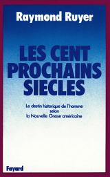 Icon image Les Cent prochains siècles: Le destin historique de l'homme selon la Nouvelle Gnose américaine
