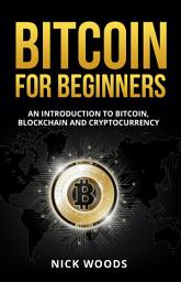 Icon image Bitcoin for Beginners: An Introduction to Bitcoin, Blockchain and Cryptocurrency