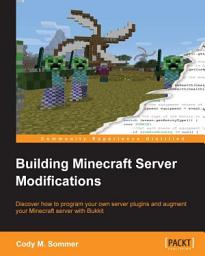 Icon image Building Minecraft Server Modifications: Discover how to program your own server plugins and augment your Minecraft server with Bukkit