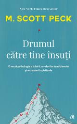 Icon image Drumul către tine însuți: o nouă psihologie a iubirii, a valorilor tradiționale și a creșterii spirituale