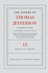Icon image The Papers of Thomas Jefferson: Retirement Series, Volume 12: 1 September 1817 to 21 April 1818