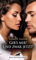 Icon image Gib's mir! Und zwar jetzt! Erotische Geschichten: Spannung, Lust, Leidenschaft, Verzweiflung und Freude ...