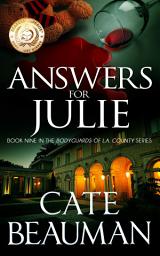 Icon image Answers For Julie: Book Nine In The Bodyguards Of L.A. County Series