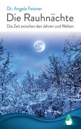 Icon image Die Rauhnächte: Die Zeit zwischen den Jahren und Welten