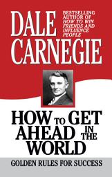 Icon image How to Get Ahead in the World: Golden Rules for Success