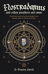 Icon image Nostradamus and Other Prophets and Seers: Prophecies and Secret Knowledge from Ancient Times to the Present Day