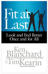 Icon image Fit at Last: Look and Feel Better Once and for All