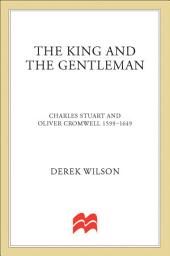 Icon image The King and the Gentleman: Charles Stuart and Oliver Cromwell, 1599–1649