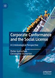 Icon image Corporate Conformance and the Social License: A Criminological Perspective