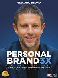 Icon image Personal Brand 3X: Come Triplicare la Tua Autorevolezza, Sviluppare il Tuo Brand, Scrivere un Libro, Uscire sui Giornali, Comunicare sui Social, Scalare il Tuo Business e Diventare il Numero1 della Tua Nicchia