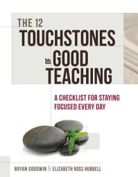 Icon image The 12 Touchstones of Good Teaching: A Checklist for Staying Focused Every Day