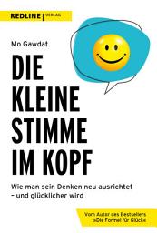 Icon image Die kleine Stimme im Kopf: Wie man sein Denken neu ausrichtet – und glücklicher wird
