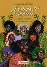 Icon image A rainha do Quariterê: A história de Tereza de Benguela e das outras bruxas do Quariterê