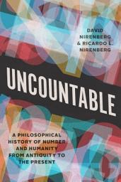 Icon image Uncountable: A Philosophical History of Number and Humanity from Antiquity to the Present