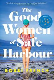 Icon image The Good Women of Safe Harbour: A Novel
