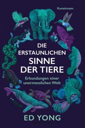 Icon image Die erstaunlichen Sinne der Tiere: Erkundungen einer unermesslichen Welt
