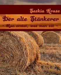 Icon image Der alte Stänkerer: "Man erntet, was man sät"