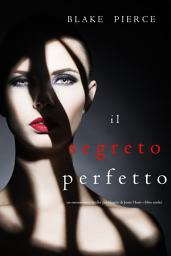 Icon image Il Segreto Perfetto (Un emozionante thriller psicologico di Jessie Hunt—Libro Undici)