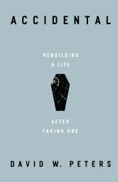 Icon image Accidental: Rebuilding a Life after Taking One