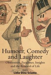 Icon image Humour, Comedy and Laughter: Obscenities, Paradoxes, Insights and the Renewal of Life