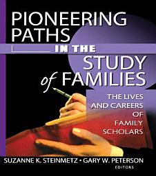 Icon image Pioneering Paths in the Study of Families: The Lives and Careers of Family Scholars