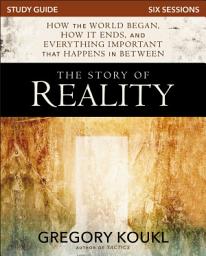 Icon image The Story of Reality Study Guide: How the World Began, How it Ends, and Everything Important that Happens in Between