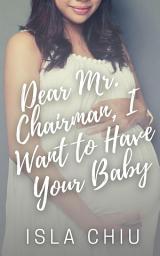 Icon image Dear Mr. Chairman, I Want to Have Your Baby