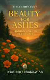 Icon image Bible Study Book Beauty for Ashes: Finding Hope in Hard Times