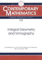Icon image Integral Geometry and Tomography: Proceedings of the AMS-IMS-SIAM Joint Summer Research Conference, Held June 24-30, 1989, with Support from the National Science Foundation