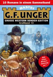 Icon image G. F. Unger Sonder-Edition Großband 13: 10 Romane in einem Band
