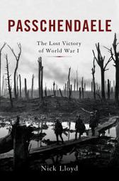 Icon image Passchendaele: The Lost Victory of World War I