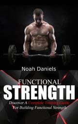 Icon image Functional Strength: Discover A Complete Training Guide For Building Functional Strength