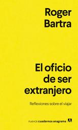 Icon image El oficio de ser extranjero: Reflexiones sobre el viajar