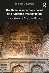 Icon image The Renaissance Considered as a Creative Phenomenon: Explorations in Cognitive History