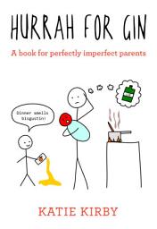 Icon image Hurrah for Gin: THE BESTSELLING CLASSIC HUMOUR BOOK FOR PERFECTLY IMPERFECT PARENTS