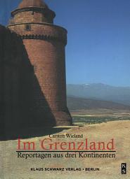 Icon image Im Grenzland: Reportagen aus drei Kontinenten
