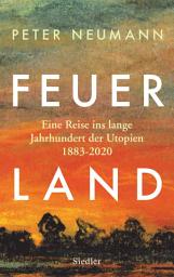 Icon image Feuerland: Eine Reise ins lange Jahrhundert der Utopien 1883-2020