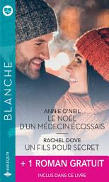 Icon image Le Noël d'un médecin écossais - Un fils pour secret - Le courage d'aimer