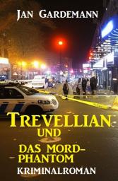 Icon image ​Trevellian und das Mord-Phantom: Kriminalroman