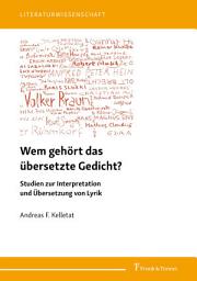 Icon image Wem gehört das übersetzte Gedicht?: Studien zur Interpretation und Übersetzung von Lyrik
