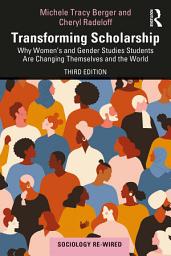 Icon image Transforming Scholarship: Why Women's and Gender Studies Students Are Changing Themselves and the World, Edition 3
